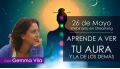 26 y 27 Mayo - APRENDE A VER TU AURA Y LA DE LOS DEMÁS - Gemma Vila