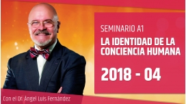 22 Abril 2018 - LA IDENTIDAD DE LA CONCIENCIA HUMANA - Dr. Ángel Luís Fernández