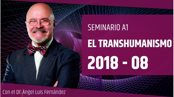 19 Agosto 2018 ( En Directo ) Seminario A1: EL TRANSHUMANISMO - Dr. Ángel Luís Fernández