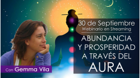 30 Septiembre 2018 ( Streaming en Directo ) - ABUNDANCIA Y PROSPERIDAD A TRAVÉS DEL AURA - Con Gemma Vila.