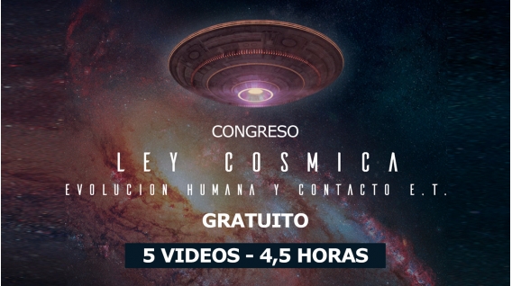 20 Octubre 2018 ( Streaming Online En Directo ) - GRATUITO - Congreso LEY CÓSMICA, Evolución Humana y Contacto