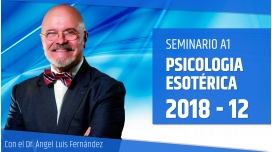 12 ( 2018 ) - Seminario A1: PSICOLOGÍA ESOTÉRICA con el Dr. Ángel Luís Fernández