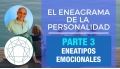 PARTE 3 - Eneatipos Emocionales -  Curso Online EL ENEAGRAMA DE LA PERSONALIDAD