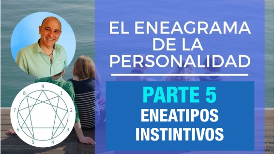 PARTE 5 - Eneatipos Instintivos -  Curso Online EL ENEAGRAMA DE LA PERSONALIDAD