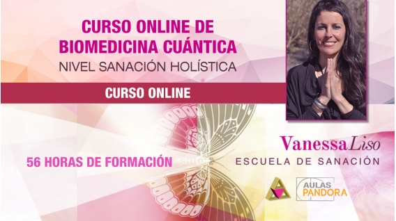 Inicio 18 Mayo 2019: PACK COMPLETO - CURSO ONLINE BIOMEDICINA CUÁNTICA, Nivel Sanación Holística ( 4 Niveles ) - Vanessa Liso