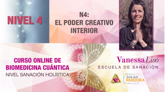 20 y 21 Julio 2019 ( en Directo ) - CURSO ONLINE BIOMEDICINA CUÁNTICA, N4: El poder Creativo interior - Vanessa Liso