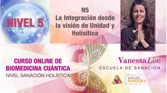 20 y 21 julio 2019 ( En Directo ) - CURSO ONLINE BIOMEDICINA CUÁNTICA, N5: La Integración Desde la Visión De Unidad y Holistica