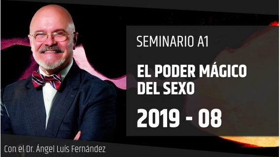18 Agosto 2019 ( En Directo ) Seminario A1: EL PODER MÁGICO DEL SEXO con el Dr. Ángel Luís Fernández