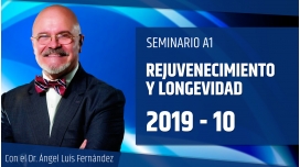 10 ( 2019 ) Seminario A1: REJUVENECIMIENTO Y LONGEVIDAD con el Dr. Ángel Luís Fernández