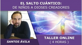 Taller online: EL SALTO CUÁNTICO, De niños a Dioses creadores - Santos Ávila