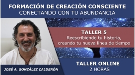 Taller 5: Reescribiendo tu Historia - FORMACIÓN ONLINE DE CREACIÓN CONSCIENTE