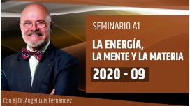 Seminario online A1: LA ENERGÍA, LA MENTE Y LA MATERIA con el Dr. Ángel Luís Fernández