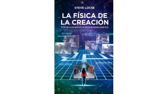 Libro - La física de la creación: El fin de la esclavitud y el inicio de Homo Galacticus - Steve Locse