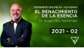 02 ( 2021 ) Seminario online A1: EL RENACIMIENTO DE LA ESENCIA con el Dr. Ángel Luís Fernández