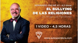 09 ( 2021 )  Seminario online A1: EL BULLYING DE LAS RELIGIONES con el Dr. Ángel Luís Fernández