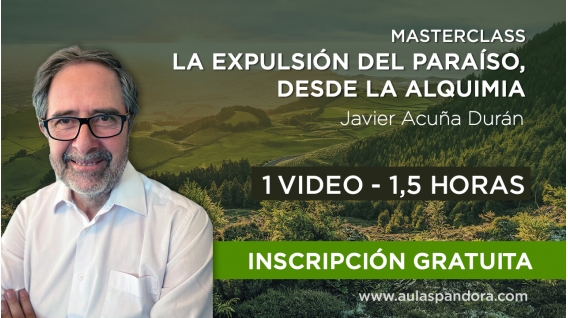 Masterclass: LA EXPULSIÓN DEL PARAISO, DESDE LA ALQUIMIA  - Javier Acuña