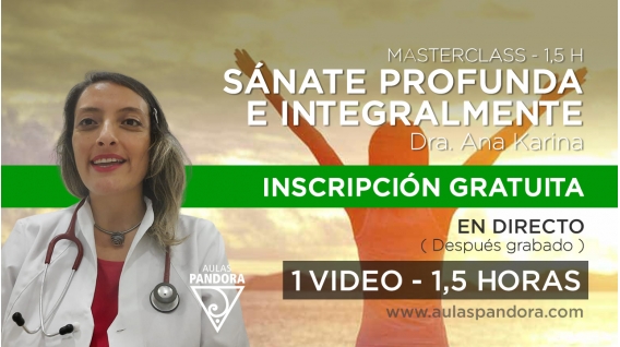 Masterclass: SÁNATE PROFUNDA E INTEGRALMENTE - Dra. Ana Karina