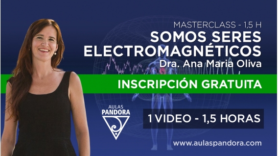 Masterclass: SOMOS SERES ELECTROMAGNÉTICOS - Dra. Ana Maria Oliva