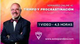 03 ( 2022 ) Seminario online A1: TIEMPO Y PROCRASTINACIÓN - Dr. Ángel Luís Fernández