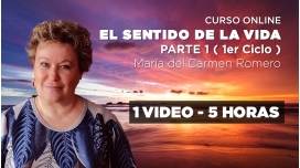 Curso online: EL SENTIDO DE LA VIDA - Parte 1 ( Primer Ciclo ) - M. Carmen Romero