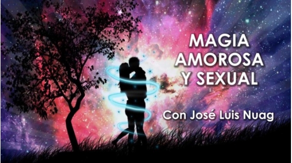 MAGIA AMOROSA Y SEXUAL con José Luís Nuag