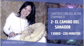 CURSO DE CONSTRUCCIÓN DEL ALTAR CHAMÁNICO - 02 - El Camino del Sanador - Ana Hatun Sonqo