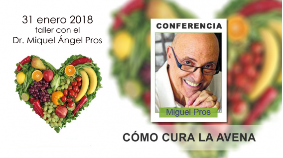 31 Enero 2018 - Taller "Cómo cura la AVENA, el alimento prodigioso" - Dr. Miquel Angel Pros